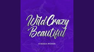 Wild Crazy Beautiful [upl. by Nyrb465]