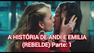 A HISTÓRIA DE ANDI E EMILIA REBELDE Parte 1 [upl. by Perceval]