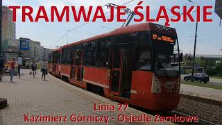 Tramwaje Śląskie Linia 27 Sosnowiec Kazimierz Górniczy  Będzin Osiedle ZamkoweLine 27 all route [upl. by Soble]