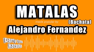 Alejandro Fernandez  Matalas Bachata Versión Karaoke [upl. by Herrmann]