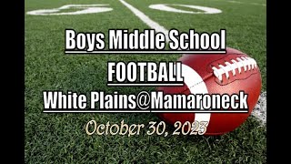 Boys Middle School Football LocalLive – White Plains High School vs Mamaroneck – October 30 2023 [upl. by Brawner]