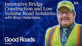 Good Roads Podcast 34  Innovative Bridge Construction and Low Volume Road Solutions [upl. by Jereld177]