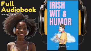 Irish Wit amp Humor  FULL Audiobook by Swift Curran OLeary amp OConnell  Audiobooks Hub [upl. by Eirret420]