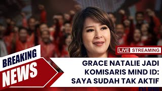 Grace Natalie Jadi Komisaris MIND ID Saya Sudah Tak Aktif di PSI [upl. by Bowrah36]