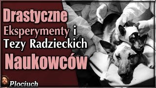 Plociuch 453  Drastyczne Eksperymenty i Tezy Radzieckich Naukowców [upl. by Eonak977]