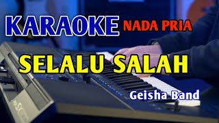 SELALU SALAH  KARAOKE NADA PRIA gaisha [upl. by Adella]