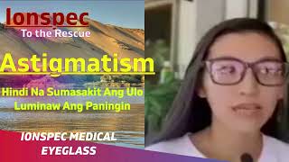 Ionspec to the Rescue ASTIGMATISM nawala sakit ulo at Luminaw ang Paningin [upl. by Dyoll292]