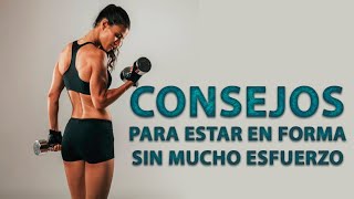 Consejos para estar en FORMA sin mucho esfuerzo [upl. by Welcher746]