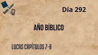 Año Bíblico Día 292  Lucas Capítulos 78  Lectura de la Biblia en un año [upl. by Annawit]