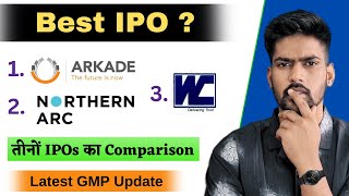 Northern Arc Capital IPO vs Arkade Developers vs Western Carriers  Best IPO to Apply Today IPO GMP [upl. by Alden]