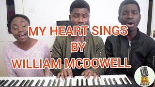 MY HEART SINGS Ooh by William McDowell Cover [upl. by Eed]