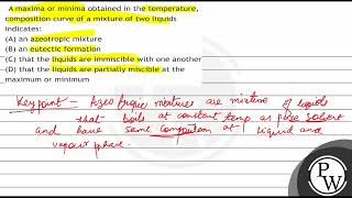 A maxima or minima obtained in the temperature composition curve of a mixture of two liquids in [upl. by Tutt]