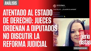 Análisis ¬ Atentado al Estado de Derecho dos jueces ordenan a Diputados no discutir reforma al PJ [upl. by Zulema]