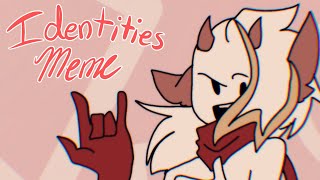 Identities  animation meme [upl. by Anaylil378]