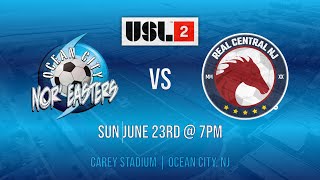 OCEAN CITY NOREASTERS FC VS REAL CENTRAL NJ SUN JUNE 23RD  USL2 [upl. by Gnahc225]