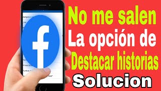 👉quotPorque no me aparece la opción de destacar historias en facebookquot solución 2024 solucion [upl. by Eittap]