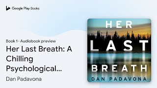 Her Last Breath A Chilling Psychological… by Dan Padavona · Audiobook preview [upl. by Kashden]