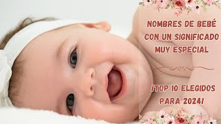 🌟 Nombres de Bebé con un Significado Muy Especial  ¡Top 10 Elegidos para 2024 🌟 [upl. by Anavlys]