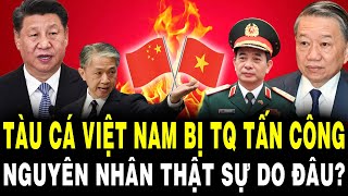 Tàu Cá Việt Nam Bị Trung Quốc Tấn Công Dữ Dội Liệu Có Phải Vì Chuyến Công Du Của TBT Tô Lâm [upl. by Naneik]