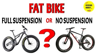 FULL Suspension or NO Suspension Fat Bike  which is better  DICKING ABOUT [upl. by Stoddart]