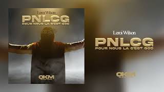 Leroi Wilson  PNLCG  Pour Nous Là Cest God  Audio Officiel [upl. by Amery]