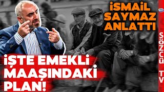 Emekliye Seçim Zammında Son Durum İsmail Saymaz Emekli Maaşındaki Planı Anlattı [upl. by Weidar]