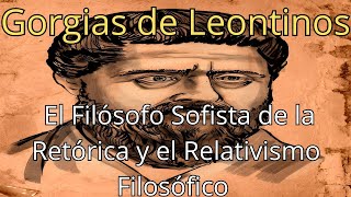 Gorgias de Leontinos El Filósofo Sofista de la Retórica y el Relativismo Filosófico [upl. by Thorne]