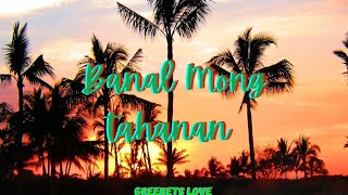 BANAL MONG TAHANAN  lyrics [upl. by Luy]