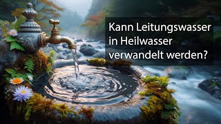 Kann Leitungswasser in Heilwasser verwandelt werden [upl. by Nuahsyd34]