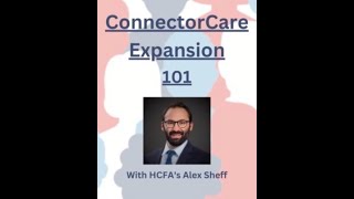 ConnectorCare Expansion Basics with HCFAs Alex Sheff [upl. by Eiba]