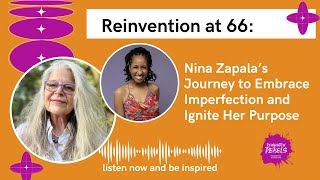 Reinvention at 66 Nina Zapala’s Journey to Embrace Imperfection and Ignite Her Purpose [upl. by Mayram]