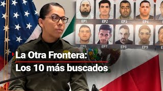 LaOtraFrontera  Un Recorrido por el muro de los 10 MÁS BUSCADOS ¿Quiénes son [upl. by Tterrej]