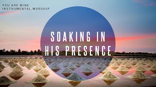 You Are Mine  Instrumental Worship  Soaking in His Presence [upl. by Joane]