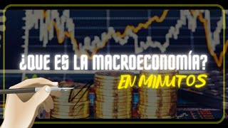 ¿QUE ES LA MACROECONOMÍA en minutos [upl. by Scevor]