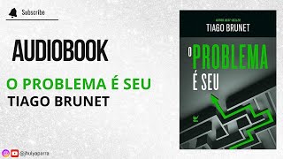 Audiobook O Problema É Seu  Tiago Brunet [upl. by Adnilemreh]