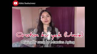 OROTON KU YAK UMIE MAXCIUS APING  ABBY SUEHAIVEEY COVER [upl. by Chiles]