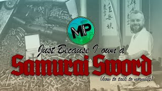 The Militaria Podcast  Episode 2 Just Because I Own A Samurai Sword [upl. by Waverley]