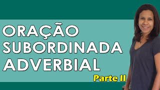 Português para Concursos  Oração Subordinada Adverbial  Parte II [upl. by Naesed683]