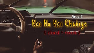 Koi Na Koi Chahiye  Slowed amp Reverb  Deewana  Shahrukh Khan  90s Song  Ishtar Regional [upl. by Nnylyaj467]