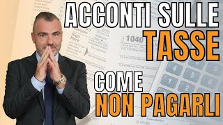 Acconti sulle Tasse  Come NON Pagarli [upl. by Luther]