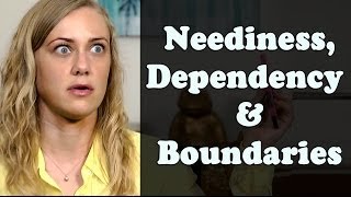 Neediness Dependency amp Boundaries [upl. by Rather437]