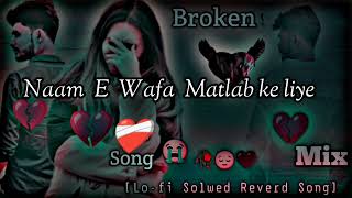 Naam E Wafa Matlab Ke liye ।। Slowed Reverd Song slowed lofisong attitudeshayari sadsong [upl. by Amar170]