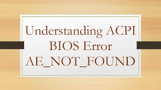 Understanding ACPI BIOS Error AENOTFOUND [upl. by Aerahs450]