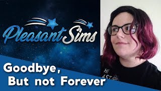 Goodbye But Not Forever  Pleasant Sims is on Hiatus [upl. by Nava617]