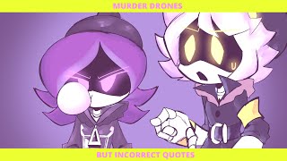 Murder Drones but Incorrect Quotes [upl. by Nosnor]