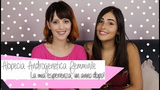 La mia esperienza  Alopecia Androgenetica Femminile [upl. by Avera]