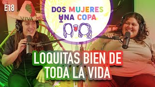 Dos Mujeres Una Copa  LOQUITAS BIEN de TODA la VIDA EP18 [upl. by Ellesig]