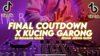 DJ FINAL COUNTDOWN X KUCING GARONG JEDAG JEDUG SLOW BEAT VIRAL TIKTOK TERBARU 2022 DJ KOMANG RIMEX [upl. by Foss728]