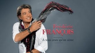 Frédéric François  A tous ceux quon aime  video lyrics [upl. by Reeves]