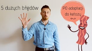 5 dużych błędów po adaptacji do ketozy [upl. by Teahan]